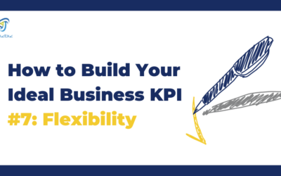 How to Build Your Ideal Business KPI #7: Flexibility