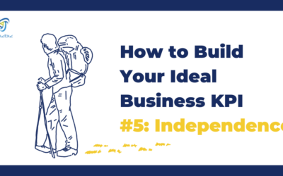 How to Build Your Ideal Business KPI #5: Independence