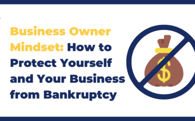 Business Owner Mindset: How to Protect Yourself and Your Business from Bankruptcy