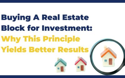 Buying A Real Estate Block for Investment: Why This Principle Yields Better Results