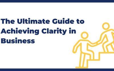 The Ultimate Guide to Achieving Clarity in Business